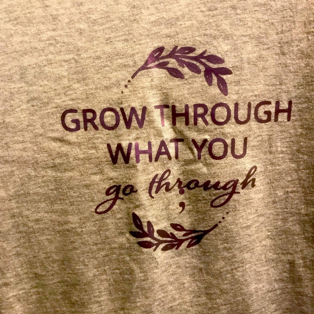 Handmade Grow through what you go through TShirt